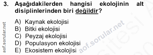 3. soru: . Aşağıdakilerden hangisi ekolojinin alt disiplinlerinden biri değildir? A) Kaynak ekolojisi B) Bitki ekolojisi f. C)…