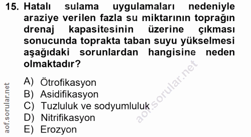 15. soru: Hatalı sulama uygulamaları nedeniyle araziye verilen fazla su miktarının toprağın drenaj kapasitesinin üzerine çıkmas…