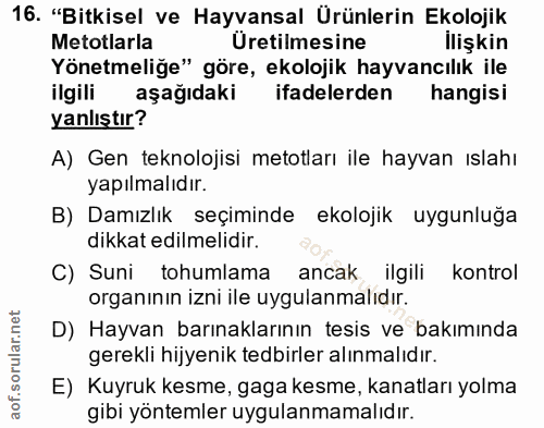 16. soru: "Bitkisel ve Hayvansal Ürünlerin Ekolojik Metotlarla Üretilmesine llişkin Yönetmeliğe" göre, ekolojik hayvancılık ile…