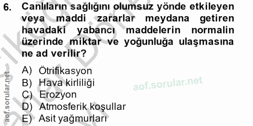 6. soru: Canlıların sağlığını olumsuz yönde etkileyen veya maddi zararlar meydana getiren havadaki yabancı maddelerin normalin…
