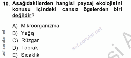 10. soru: Aşağıdakilerden hangisi peyzaj ekolojisini konusu içindeki cansız ögelerden ı biri değildir? A) Mikroorganizma B) Yağ…