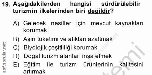 19. soru: Aşağıdakilerden hangisi sürdürülebilir turizmin ilkelerinden biri değildir? A) Gelecek nesiller için mevcut kaynaklar…