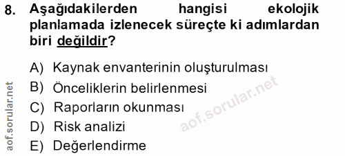 8. soru: Aşağıdakilerden hangisi ekolojik planlamada izlenecek süreçte ki adımlardan biri değildir? A) Kaynak envanterinin olu…