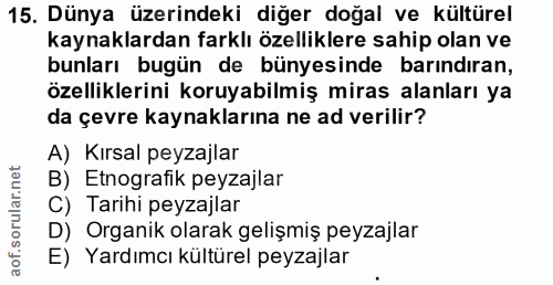15. soru: Dünya üzerindeki diğer doğal ve kültürel kaynaklardan farklı özelliklere sahip olan ve bunları bugün de bünyesinde ba…