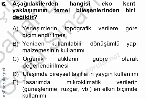 6. soru: Aşağıdakilerden hangisi eko kent yaklaşımının temel bileşenlerinden biri değildir? A) Yerleşimlerin topografik verile…