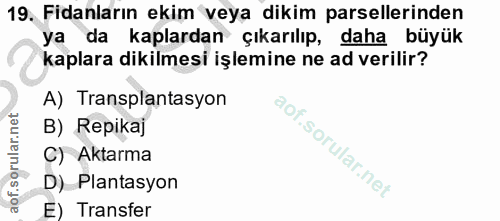 19. soru: Fidanların ekim veya dikim parsellerinden ya da kaplardan çıkarılıp, daha büyük kaplara dikilmesi işlemine ne ad veri…
