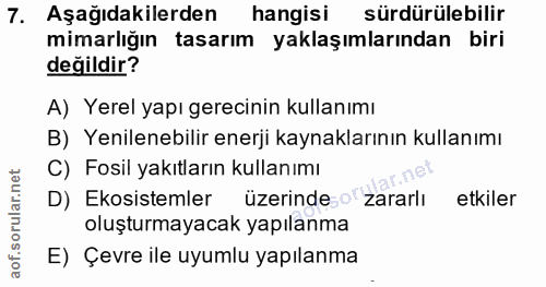 7. soru: Aşağıdakilerden hangisi sürdürülebilir mimarlığın tasarım yaklaşımlarından biri değildir? A) Yerel yapı gerecinin kul…