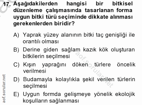 17. soru: Aşağıdakilerden hangisi bir bitkisel düzenleme çalışmasında tasarlanan forma uygun bitki türü seçiminde dikkate alınm…