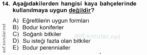 14. soru: Aşağıdakilerden hangisi kaya bahçelerinde kullanılmaya uygun değildir? A) Eğretilerin uygun formları B) Bodur konifer…