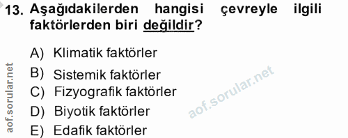 13. soru: Aşağıdakilerden hangisi çevreyle ilgili faktörlerden biri değildir? A) Klimatik faktörler B) Sistemik faktörler C) Fi…