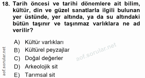 18. soru: Tarih öncesi ve tarihi dönemlere ait bilim, kültür, din ve güzel sanatlarla ilgili bulunan yer üstünde, yer altında,…