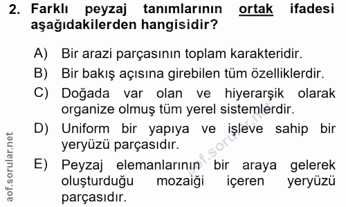 2. soru: Farklı peyzaj tanımlarının ortak ifadesi aşağıdakilerden hangisidir? A) Bir arazi parçasının toplam karakteridir. B)…