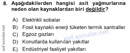 8. soru: Aşağıdakilerden hangisi asit yağmurlarına neden olan kaynaklardan biri değildir? A) Elektrikli sobalar B) Fosil kayna…