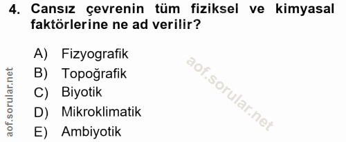 4. soru: Cansız çevrenin tüm fiziksel ve kimyasal faktörlerine ne ad verilir? A) Fizyografik B) Topoğrafik C) Biyotik D) Mikro…
