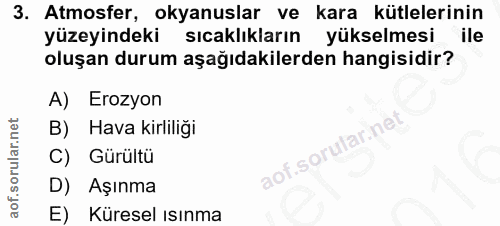 3. soru: Atmosfer, okyanuslar ve kara kütlelerinin yüzeyindeki sıcaklıkların yükselmesi ile oluşan durum aşağıdakilerden hangi…