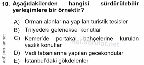 10. soru: Aşağıdakilerden hangisi sürdürülebilir yerleşimlere bir örnektir? A) Orman alanlarına yapılan turistik tesisler B) Tr…