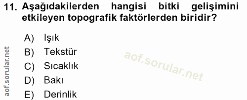 11. soru: Aşağıdakilerden hangisi bitki gelişimini etkileyen topografik faktörlerden biridir? A) Işık B) Tekstür C) Sıcaklık D)…