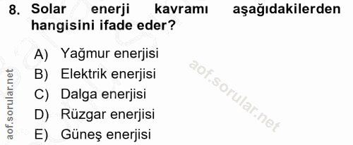 8. soru: Solar enerji kavramı aşağıdakilerden hangisini ifade eder? A) Yağmur enerjisi B) Elektrik enerjisi C) Dalga enerjisi…
