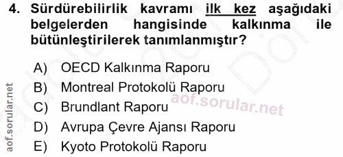 4. soru: Sürdürebilirlik kavramı ilk kez aşağıdaki belgelerden hangisinde kalkınma ile bütünleştirilerek tanımlanmıştır? A) OE…