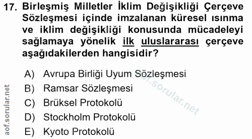 17. soru: Birleşmiş Milletler İklim Değişikliği Çerçeve Sözleşmesi içinde imzalanan küresel ısınma ve iklim değişikliği konusun…