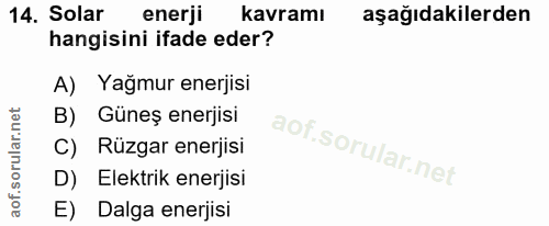 14. soru: Solar enerji kavramı aşağıdakilerden hangisini ifade eder? A) Yağmur enerjisi B) Güneş enerjisi C) Rüzgar enerjisi D)…