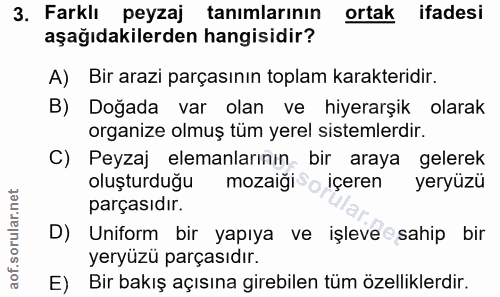 3. soru: Farklı peyzaj tanımlarının ortak ifadesi aşağıdakilerden hangisidir? A) Bir arazi parçasının toplam karakteridir. B)…