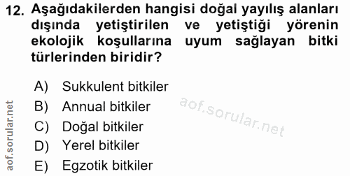 12. soru: Aşağıdakilerden hangisi doğal yayılış alanları dışında yetiştirilen ve yetiştiği yörenin ekolojik koşullarına uyum sa…
