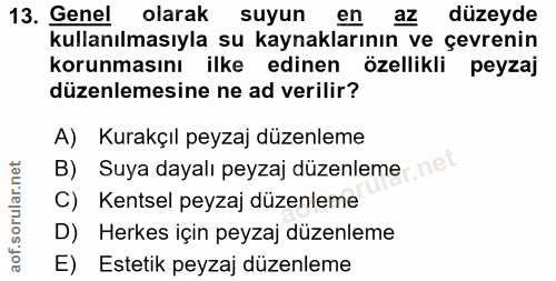 13. soru: Genel olarak suyun en az düzeyde kullanılmasıyla su kaynaklarının ve çevrenin korunmasını ilke edinen özellikli peyza…