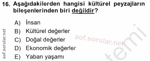 16. soru: Aşağıdakilerden hangisi kültürel peyzajların bileşenlerinden biri değildir? A) Insan B) Kültürel değerler C) Dogal de…