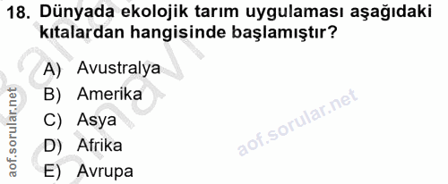 18. soru: Dünyada ekolojik tarım uygulaması aşağıdaki kıtalardan hangisinde başlamıştır? A) Avustralya B) Amerika C) Asya D) Af…