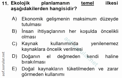 11. soru: Ekolojik planlamanın temel ilkesi aşağıdakilerden hangisidir? A) Ekonomik gelişmenin maksimum düzeyde tutulması B) İn…