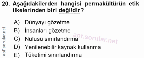 20. soru: Aşağıdakilerden hangisi permakültürün etik ilkelerinden biri değildir? A) Dünyayı gözetme B) Insanları gözetme C) Nüf…