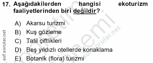 17. soru: Aşağıdakilerden hangisi ekoturizm faaliyetlerinden biri değildir? A) Akarsu turizmi B) Kuş gözleme lar.net C) Tatil ç…