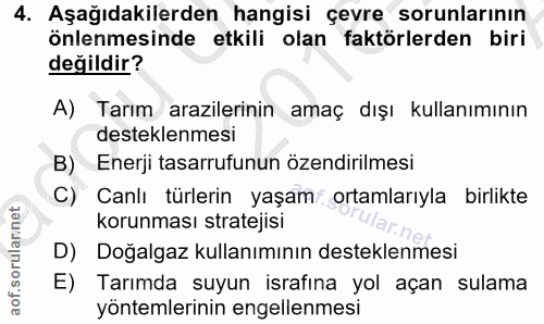 4. soru: Aşağıdakilerden hangisi çevre sorunlarının önlenmesinde etkili olan faktörlerden biri değildir? A) Tarım arazilerinin…