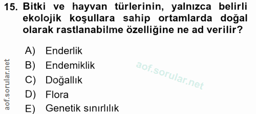 15. soru: Bitki ve hayvan türlerinin, yalnızca belirli ekolojik koşullara sahip ortamlarda doğal olarak rastlanabilme özelliğin…