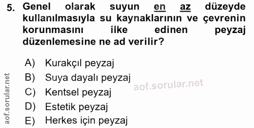 5. soru: Genel olarak suyun en az düzeyde kullanılmasıyla su kaynaklarının ve çevrenin korunmasını ilke edinen peyzaj düzenlem…