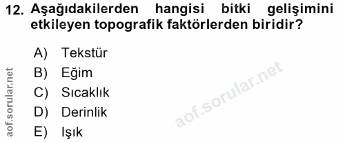 12. soru: Aşağıdakilerden hangisi bitki gelişimini etkileyen topografik faktörlerden biridir? A) Tekstür B) Eğim C) Sıcaklık D)…