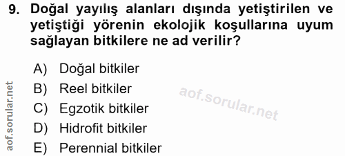 9. soru: Doğal yayılış alanları dışında yetiştirilen ve yetiştiği yörenin ekolojik koşullarına uyum sağlayan bitkilere ne ad v…