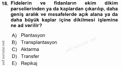 18. soru: Fidelerin ve fidanların ekim dikim parsellerinden ya da kaplardan çıkarılıp, daha geniş aralık ve mesafelerde açık al…
