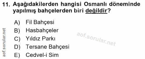 11. soru: Aşağıdakilerden hangisi Osmanlı döneminde yapılmış bahçelerden biri değildir? A) Fil Bahçesi B) Hasbahçeler C) Yıldız…