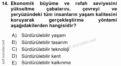 14. soru: Ekonomik büyüme ve refah seviyesini yükseltme çabalarını, çevreyi ve yeryüzündeki tüm insanların yaşam kalitesini kor…