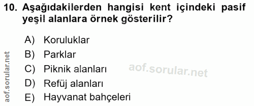 10. soru: Aşağıdakilerden hangisi kent içindeki pasif yeşil alanlara örnek gösterilir? A) Koruluklar B) Parklar C) Piknik alanl…