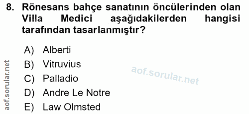 8. soru: Rönesans bahçe sanatının öncülerinden olan Villa Medici aşağıdakilerden hangisi tarafından tasarlanmıştır? A) Alberti…