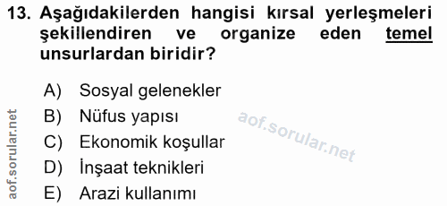 13. soru: Aşağıdakilerden hangisi kırsal yerleşmeleri şekillendiren ve organize eden temel unsurlardan biridir? A) Sosyal gelen…