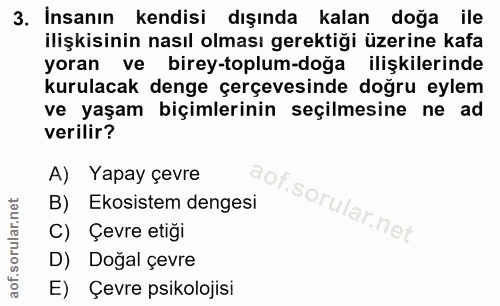 3. soru: İnsanın 3. İnsanın kendisi dışında kalan doğa ile ilişkisinin nasıl olması gerektiği üzerine kafa yoran ve birey-topl…