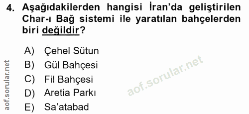 4. soru: Aşağıdakilerden hangisi İran'da geliştirilen Char-l Bag sistemi ile yaratılan bahçelerden biri değildir? A) Çehel Süt…