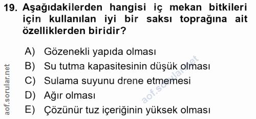 19. soru: Aşağıdakilerden hangisi iç mekan bitkileri için kullanılan iyi bir saksı toprağına ait özelliklerden biridir? A) Göze…