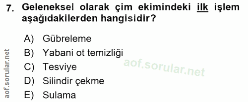 7. soru: Geleneksel olarak çim ekimindeki ilk işlem aşağıdakilerden hangisidir? A) Gübreleme B) Yabani ot temizliği C) Tesviye…