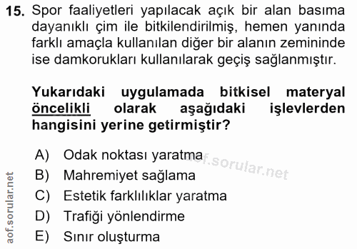 15. soru: Spor faaliyetleri yapılacak açık bir alan basıma dayanıklı çim ile bitkilendirilmiş, hemen yanında farklı amaçla kull…