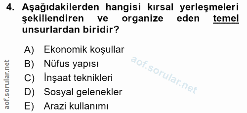 4. soru: Aşağıdakilerden hangisi kırsal yerleşmeleri şekillendiren ve organize eden temel unsurlardan biridir? A) Ekonomik koş…